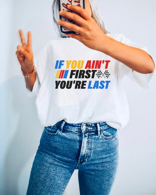 If ya ain’t first you’re last