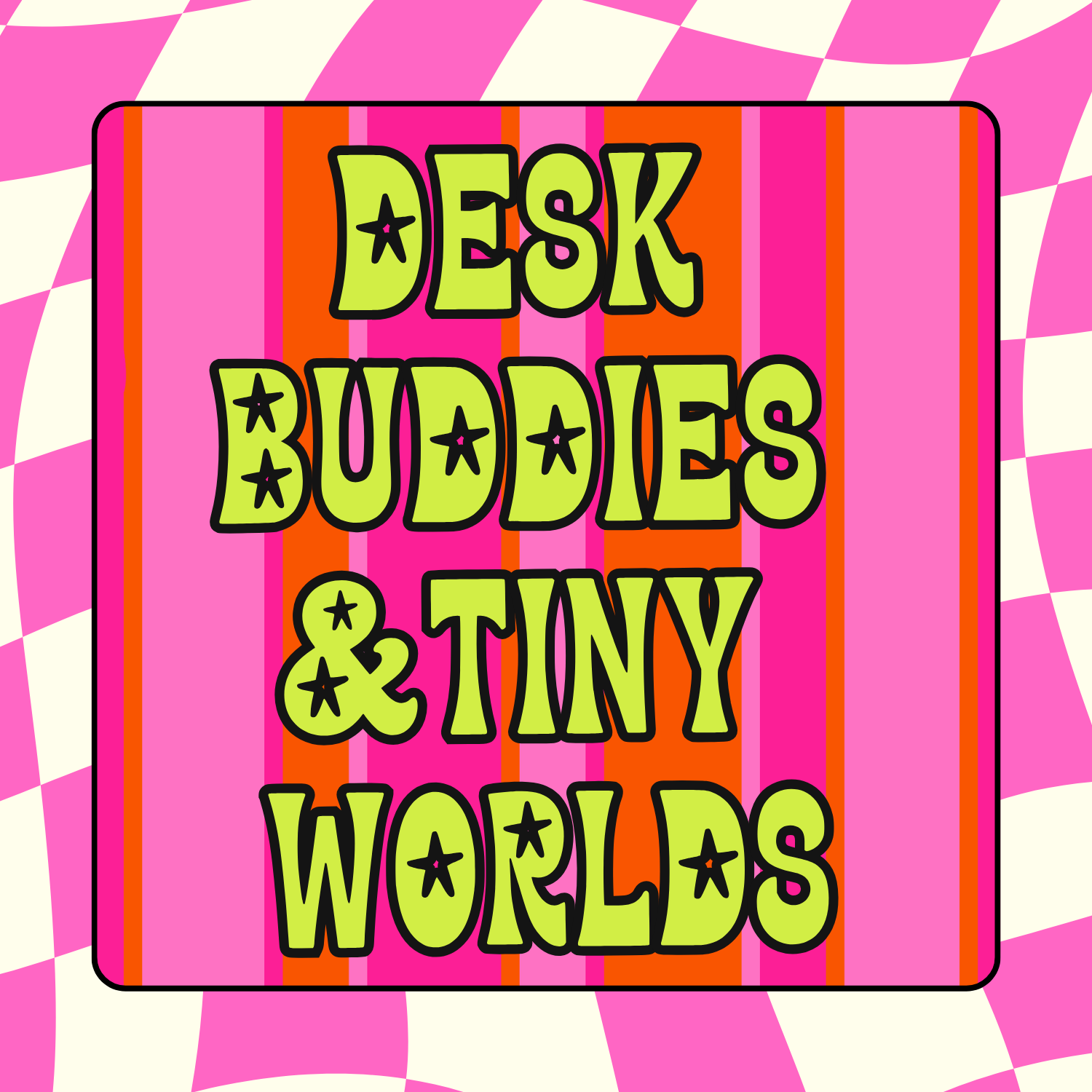 desk pets and dioramas